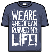 We Are The Ocean Tshirt - Ruined My Life